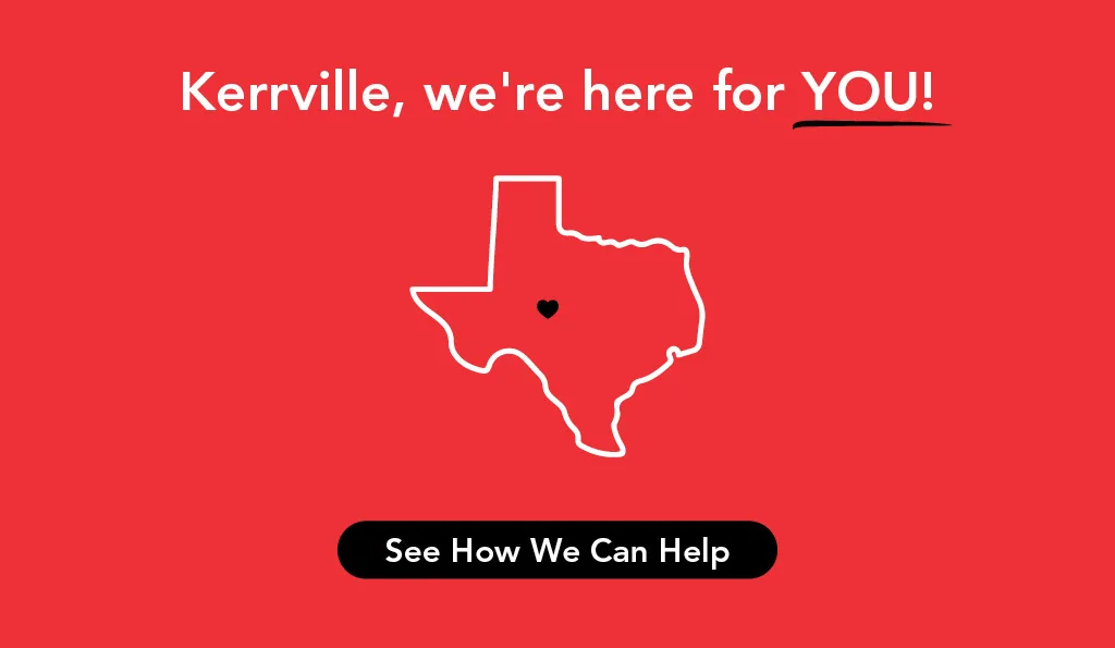 1850 Kerrville, we're here for you